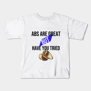 Abs are great but have you tried burritos Kids T-Shirt